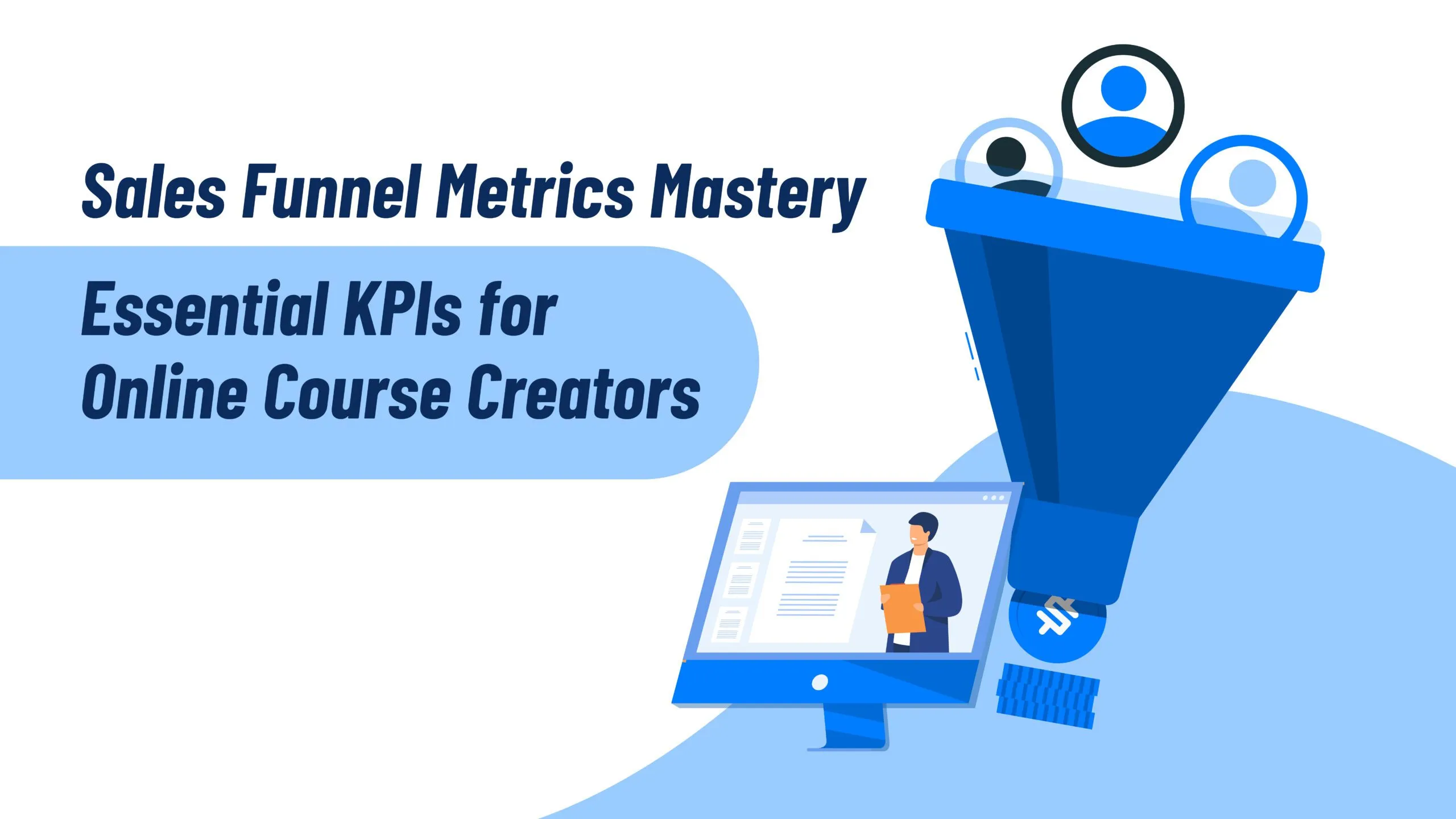 Sales Funnel Metrics Mastery Essential KPIs for Online Course Creators Sales Funnel Metrics Mastery Essential KPIs for Online Course Creators