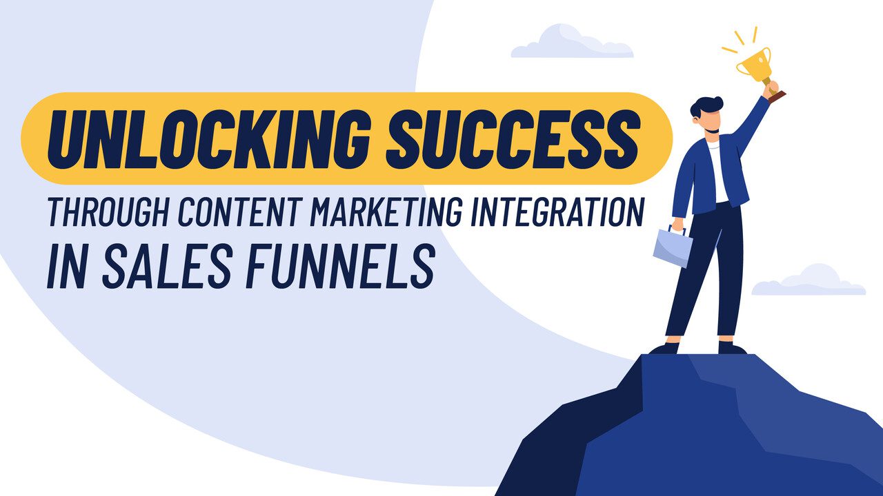 Unlocking Success Through Content Marketing Integration in Sales Funnels Unlocking Success Through Content Marketing Integration in Sales Funnels