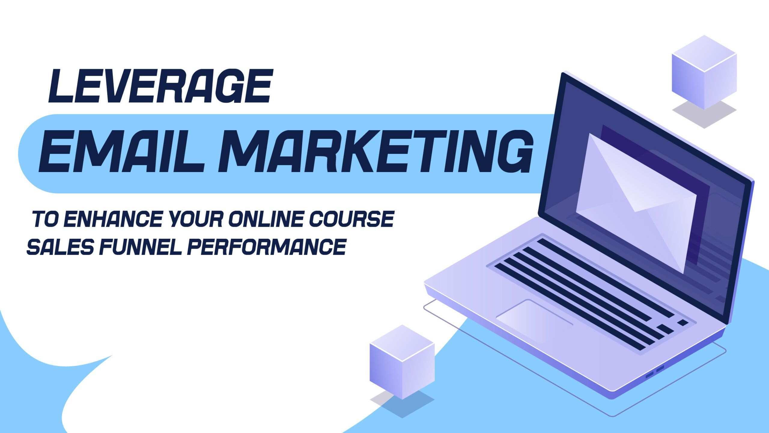 Leverage Email Marketing to Enhance Your Online Course Sales Funnel Performance