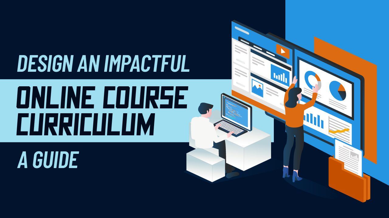 Design an Impactful Online Course Curriculum A Guide