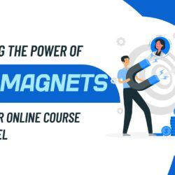 Harnessing the Power of Lead Magnets to Fuel Your Online Course Sales Funnel